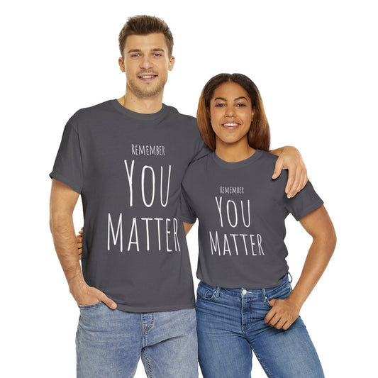 Remember You Matter Unisex Heavy Cotton Tee